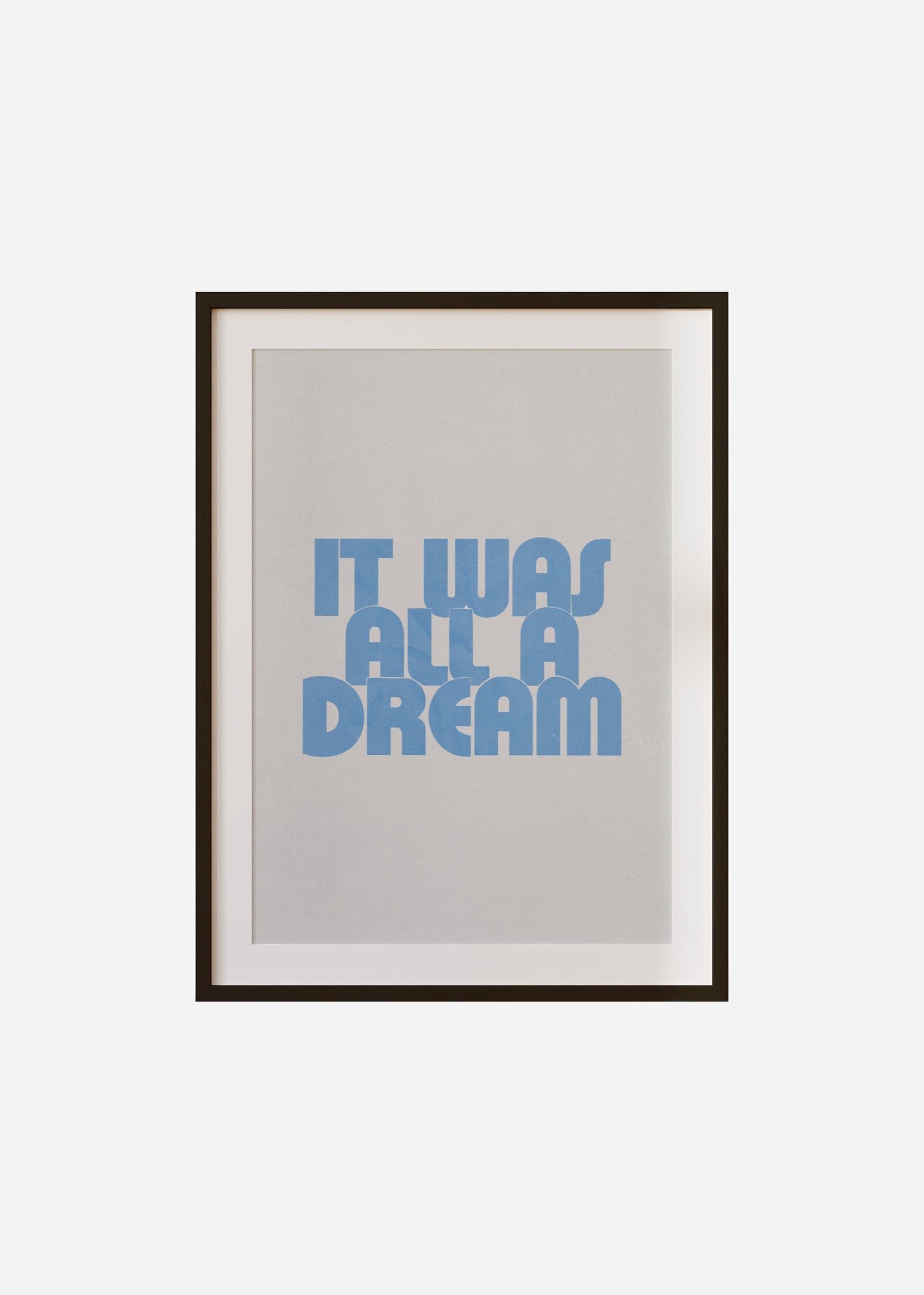 it was all a dream Framed & Mounted Print