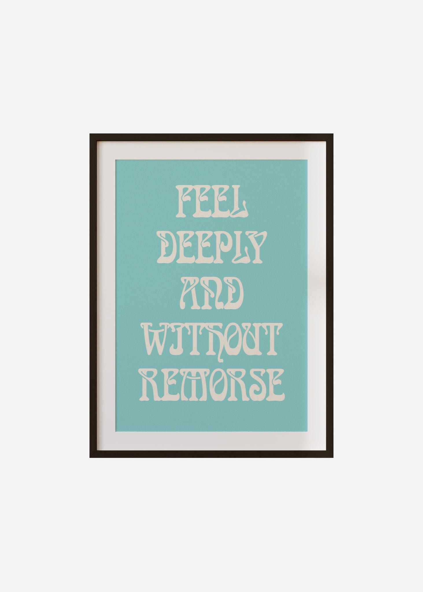feel deeply and without remorse Framed & Mounted Print