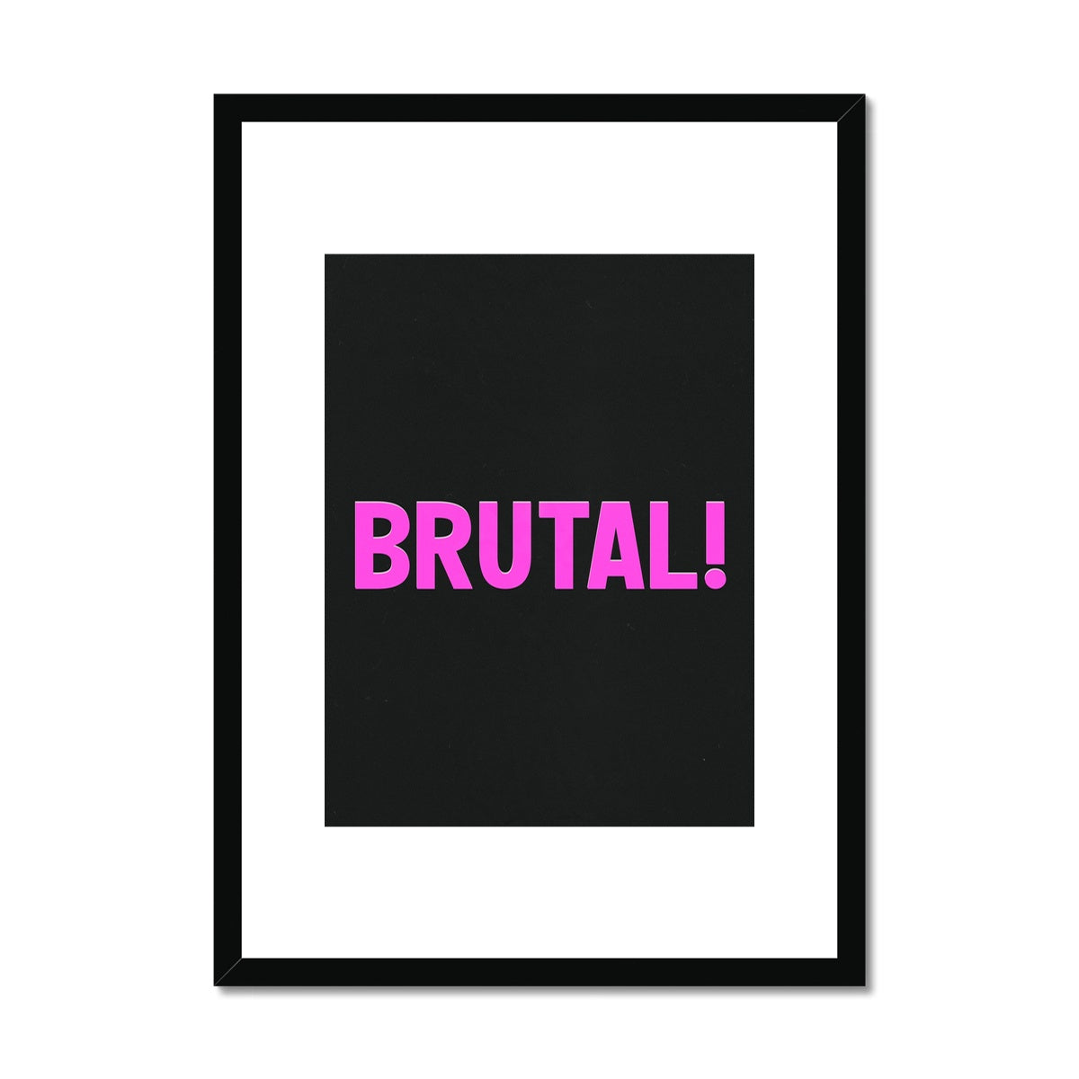 brutal! Framed & Mounted Print